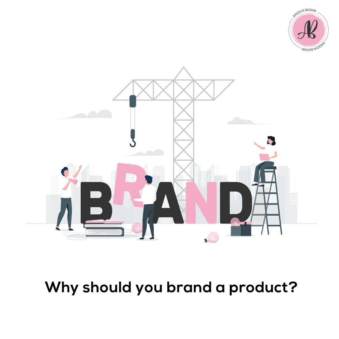 WHY IS STRONG BRANDING IMPORTANT FOR YOUR BUSINESS? – Anooja Bashir